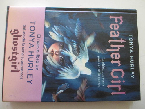Feather Girl: La chica que tenía pájaros en la cabeza (De la autora de Ghostgirl)