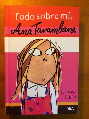 Todo sobre mí, Ana Tarambana. (10 años, de Lauren Child, tapa dura))