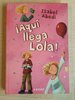 ¡Aquí llega Lola!. Colección juvenil de Isabel Abedi 1