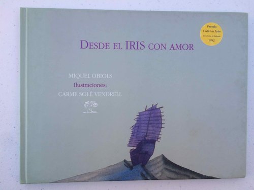 VI. Desde el IRIS con Amor. Premio "Critici in Erba" Feria Bolonia 1992. DESCATALOGADO