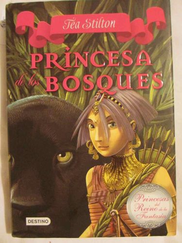 Princesas del Reino de la Fantasía 04. Princesa de los bosques. (Tea Stilton)