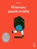 Mi hermano pequeño invisible. (Premio "Ópera Prima" Feria Libro Infantil Bolonia 2015)
