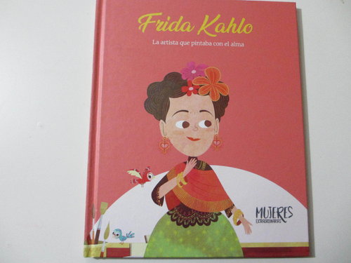 Frida Kahlo: la artista que pintaba con el alma. (Mis pequeños héroes) DESCATALOGADO