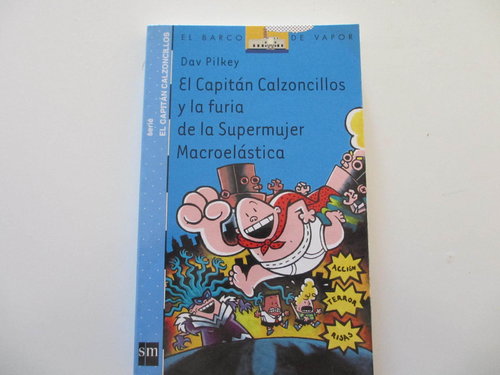 El Capitán Calzoncillos y la furia de la Supermujer Macroelástica (Serie El Capitán Calzoncillos)