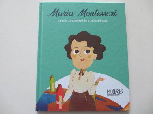 Maria Montessori. La maestra que enseñaba a través del juego DESCATALOGADO