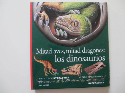 Mitad aves, mitad dragones: los dinosaurios (Coleccíon Mundo MaravillosO, biblioteca interactiva SM)