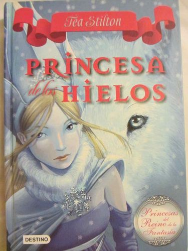 Princesas del Reino de la Fantasía 01 Princesa de los Hielos.(Tea Stilton)