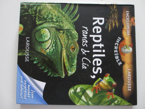 Reptiles, Ranas & Cía (Larousse - Enciclopedia Increíble +8). Con muchas sorpresas eni nterior